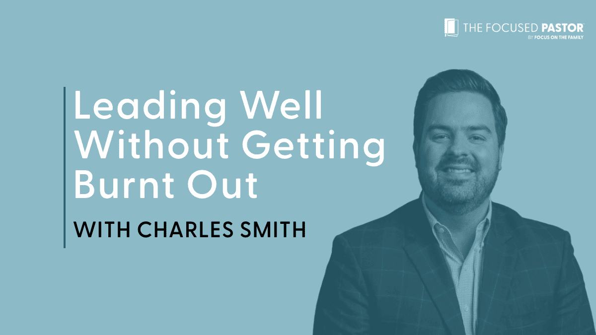 How To Lead Well Without Getting Burnt Out The Focused Pastor